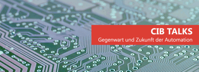 CIB Talks: Gegenwart und Zukunft der Automation
